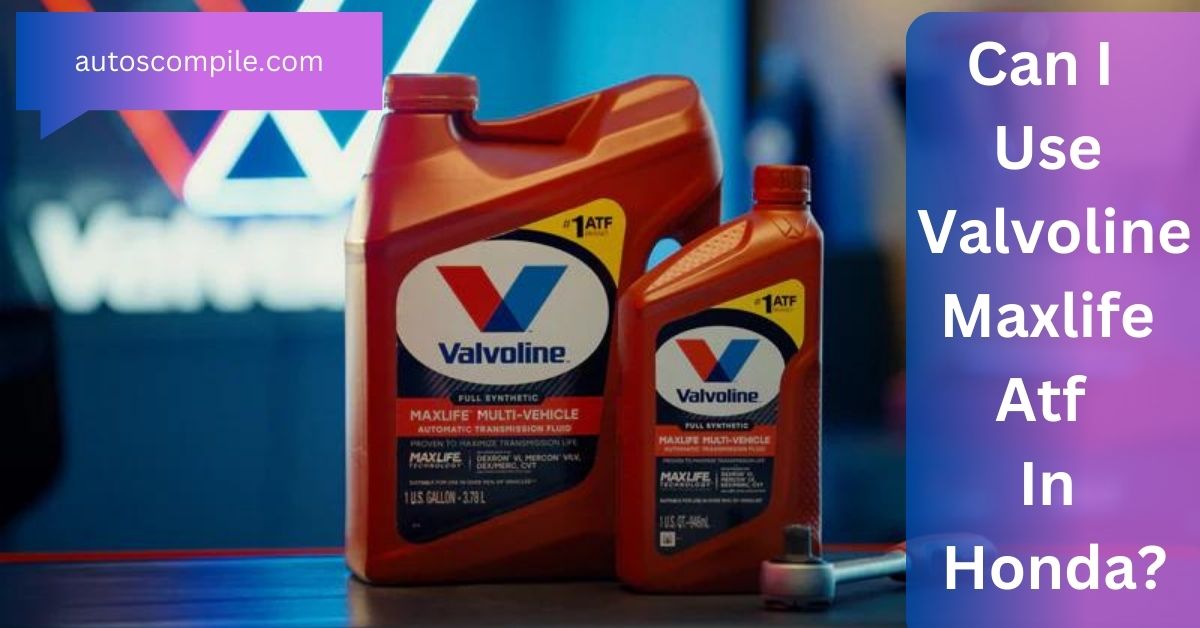 Can I Use Valvoline Maxlife Atf In Honda?